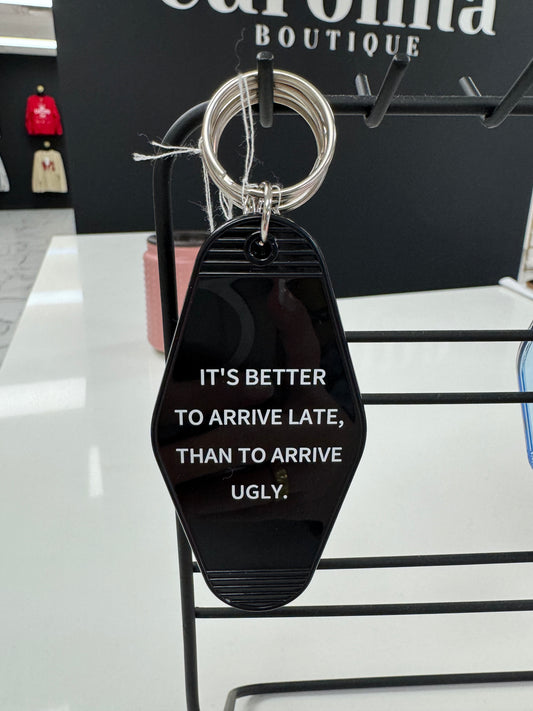 "It's better to arrive late, than to arrive ugly" Motel Keychain